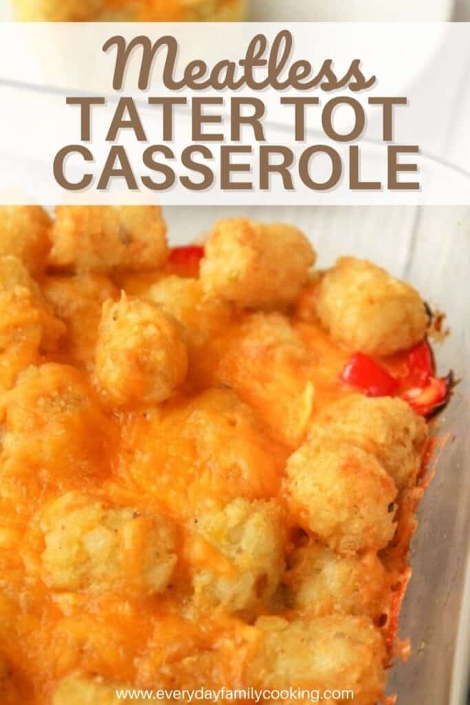 Title and Shown: Meatless Tater Tot Casserole (in a 13x9 pan)